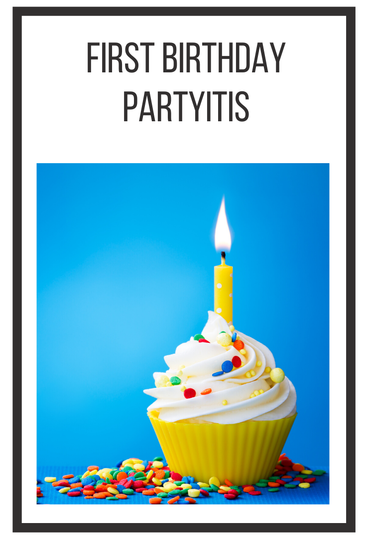 first birthday partyitis
