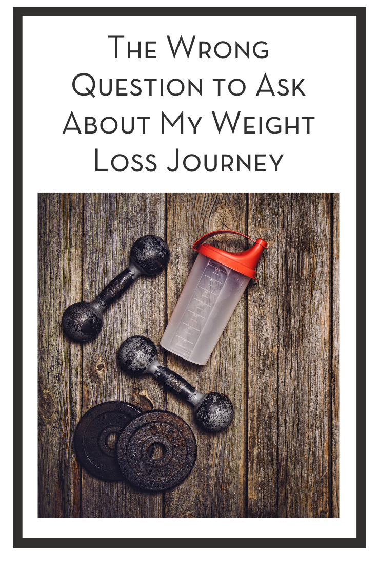 The Wrong Question to Ask About My Weight Loss Journey