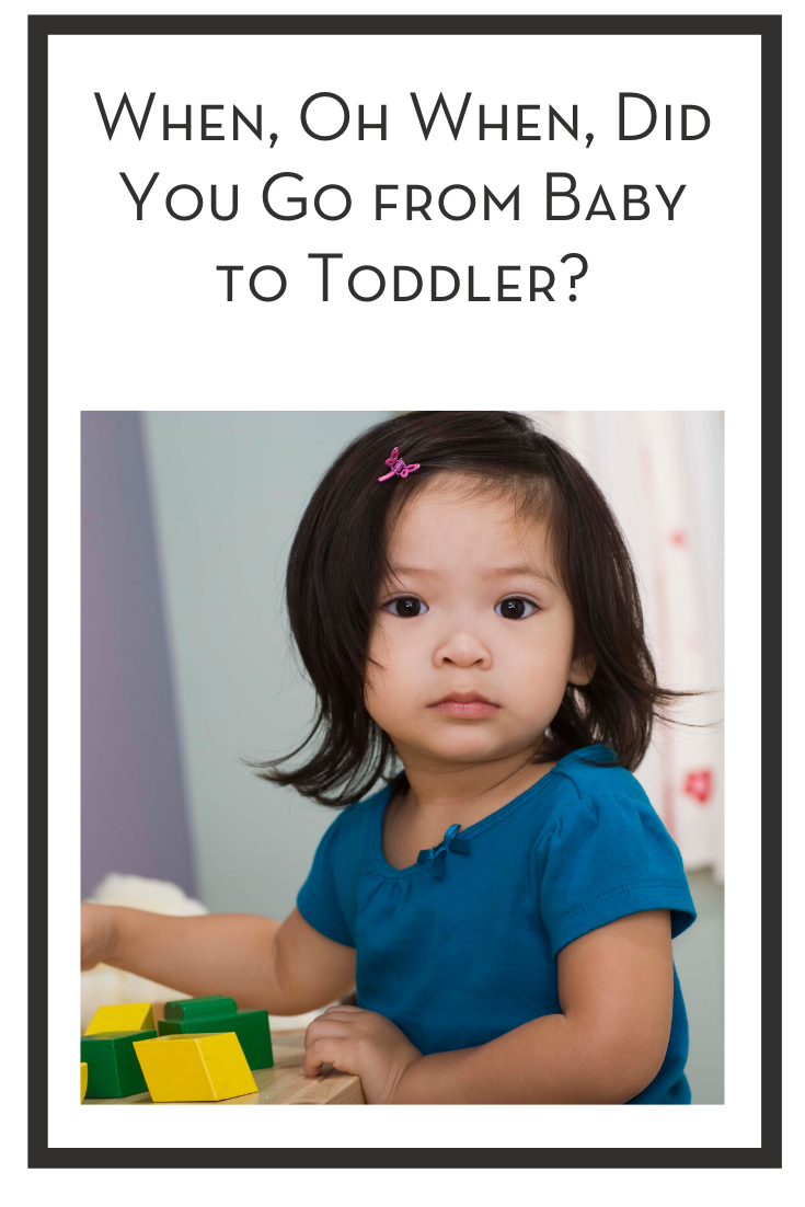 When, Oh When, Did You Go from Baby to Toddler?