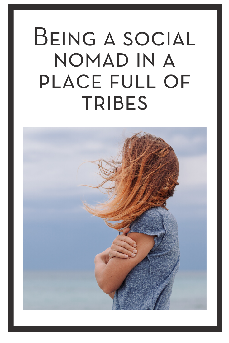 being a social nomad in a place full of tribes