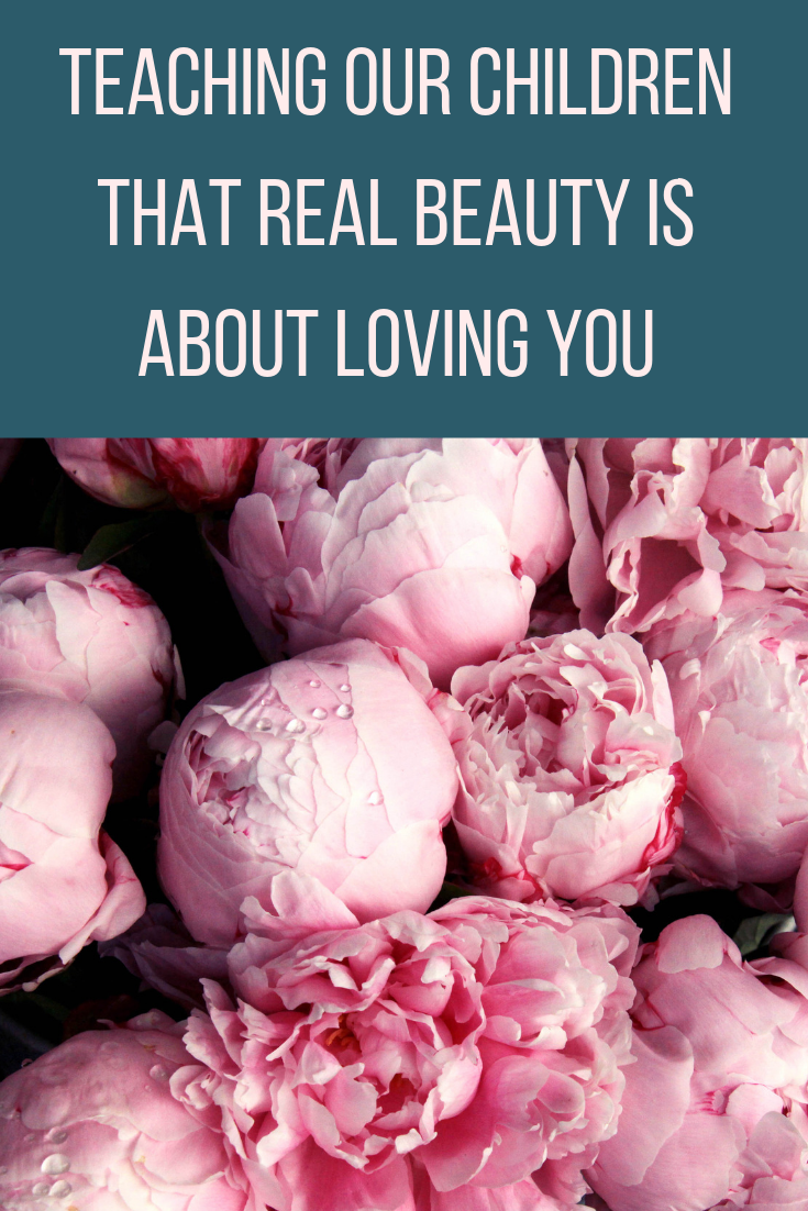 Teaching our children that real beauty is about loving YOU