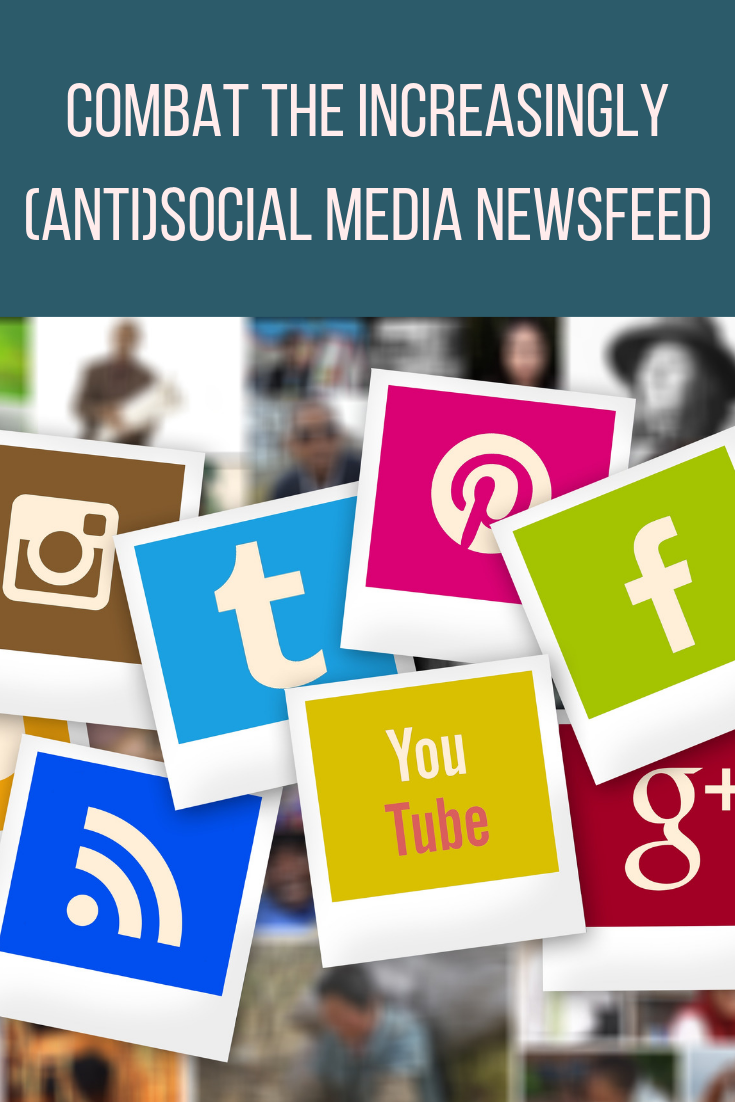 Combat The Increasingly (Anti)Social Media Newsfeed