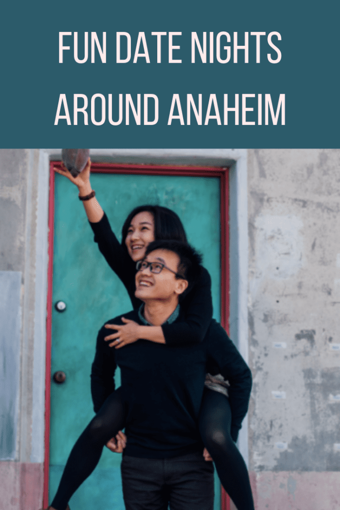 Fun date night ideas in and around Anaheim for you to enjoy with loved ones