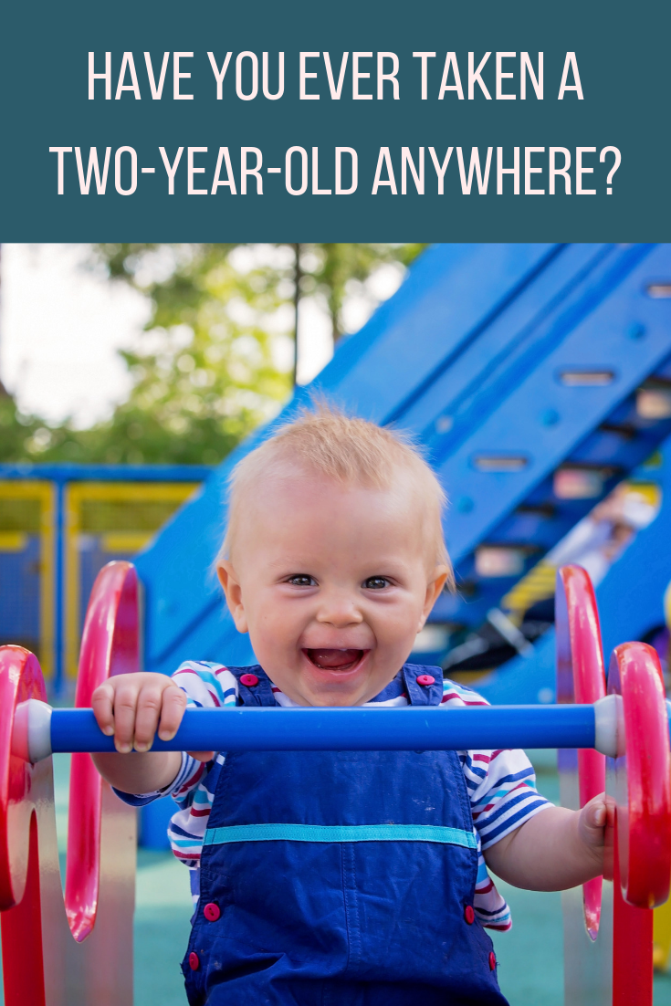 Have You Ever Taken a Two-Year-Old Anywhere?