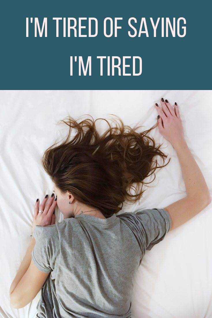 I'm tired of saying i'm tired