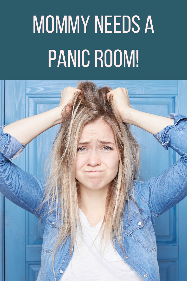 Mommy Needs A Panic Room!