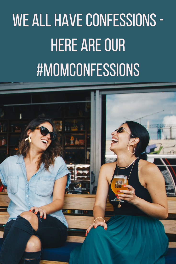 We ALL Have Confessions - Here Are Our #MomConfessions 