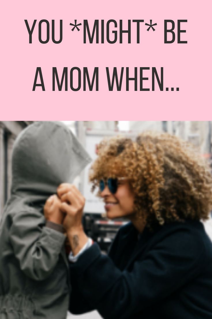 You Might Be A Mom When...