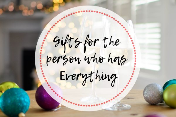 Gifts for the person who has everything