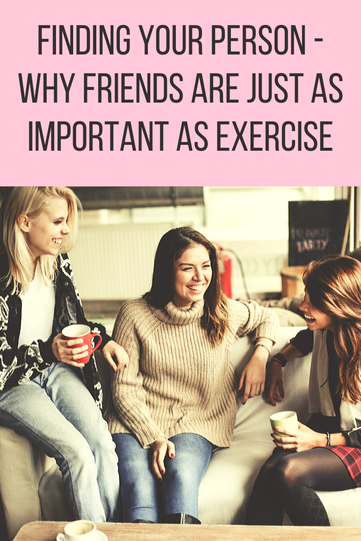 Finding Your Person - Why Friends Are Just As Important As Exercise
