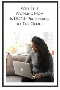 Why This Working Mom Is DONE Pretending At The Office PIN