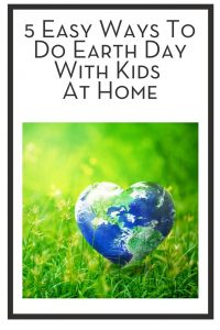 5 Easy Ways To Do Earth Day With Kids At Home PIN