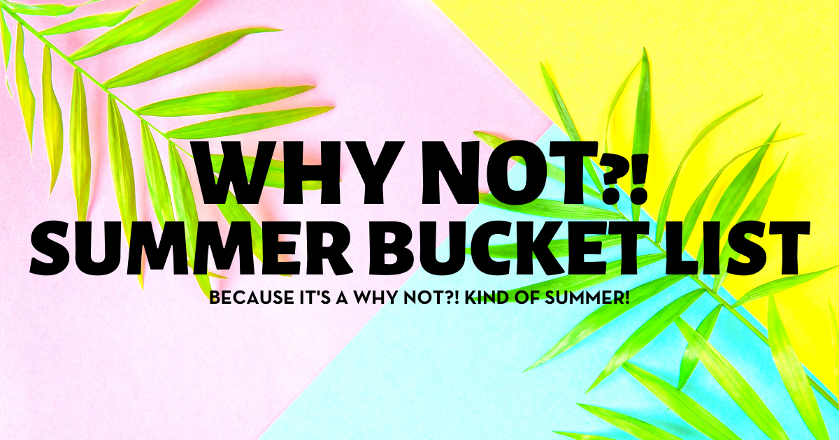 why not summer bucket list
