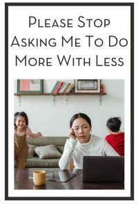 Please Stop Asking Me To Do More With Less PIN