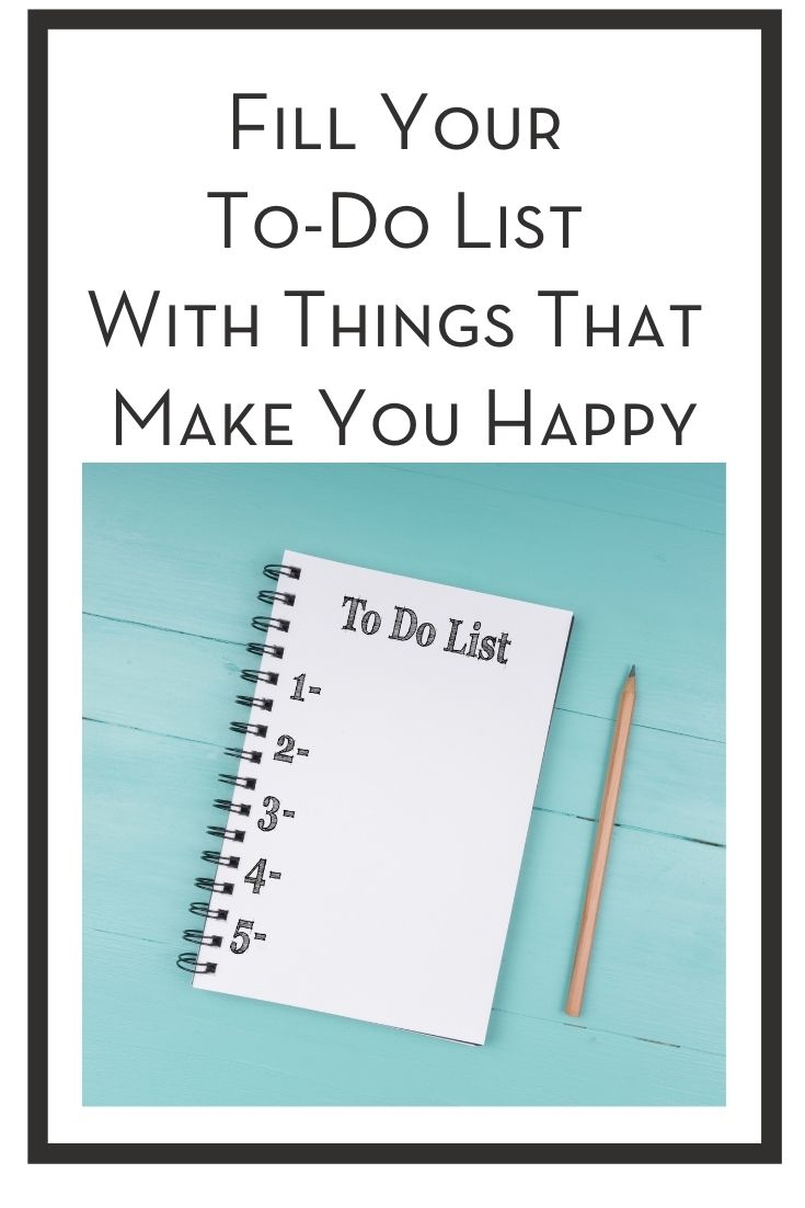 Fill Your To-Do List With Things That Make You Happy