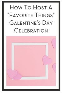 How To Host A "Favorite Things" Galentine’s Day Celebration PIN