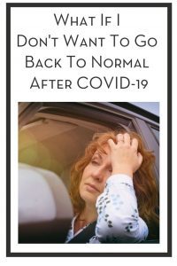 What If I Don't Want To Go Back To Normal After COVID-19 PIN