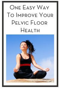 One Easy Way To Improve Your Pelvic Floor Health PIN