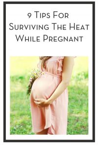 9 Tips For Surviving The Heat While Pregnant PIN