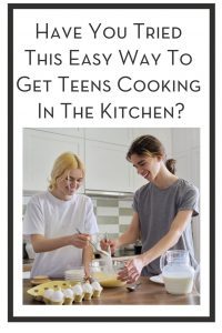 Have You Tried This Easy Way To Get Teens Cooking In The Kitchen? PIN