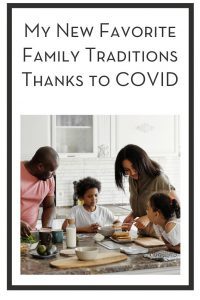 My New Favorite Family Traditions Thanks to COVID PIN