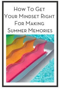 How To Get Your Mindset Right For Making Summer Memories PIN